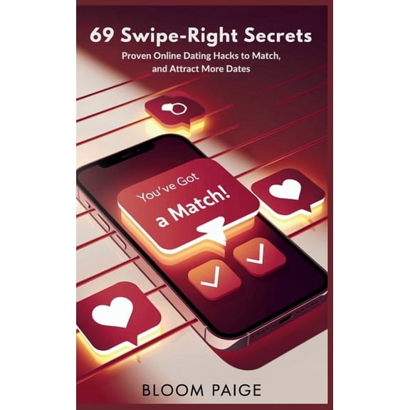 69 Swipe-Right Secrets: Proven Online Dating Hacks to Match, Message, and Attract More Dates, (Hardcover)