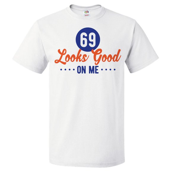 69th Birthday Gift For 69 Year Old Looks Good On Me T Shirt Gift