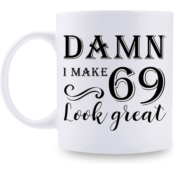 69th Birthday Gifts for Women Men - Damn I Make 69 Look Great Mug - 69 Year Old Present Ideas for Wife, Husband, Mom, Dad, Sisters, Brothers, Friends, Coworkers - 11 oz Coffee Mug