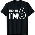 thumbnail image 1 of 6th Birthday Gril Boy Bruh I’m 6 Year Old six 6th Party T-Shirt, 1 of 5