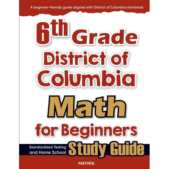 6th Grade District of Colombia Math for Beginners: Standardized Testing and Home school Study Guide, (Paperback)