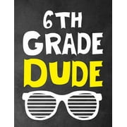 6th Grade Dude Funny Back To School notebook, Gift For Girls and Boys,109 College Ruled Line Paper, Cute School Noteboo, Paperback