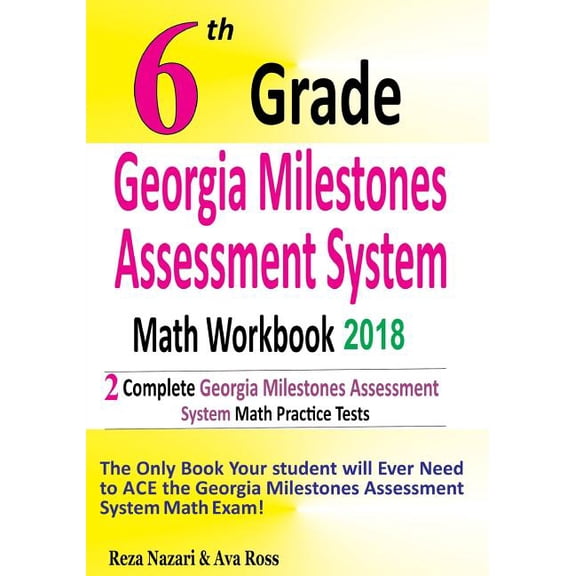 6th Grade Georgia Milestones Assessment System Math Workbook 2018 : The Most Comprehensive Review for the Math Section of the Gmas Test