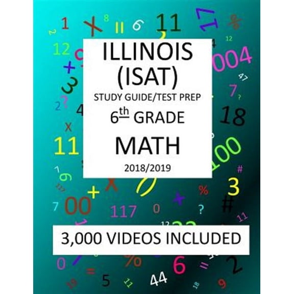 6th Grade Illinois Isat, Math, Test Prep - 2019 : 6th Grade Illinois Standards Achievement Test Math Test Prep/Study Guide