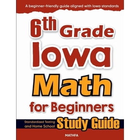 6th Grade Iowa Math for Beginners: Standardized Testing and Home School Study Guide, (Paperback)