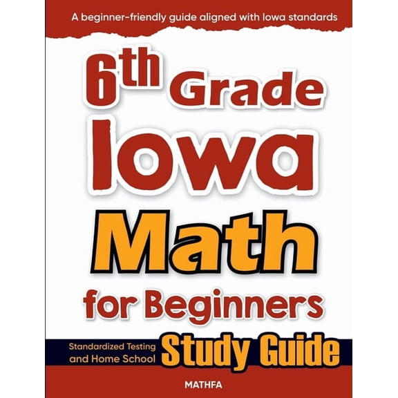6th Grade Iowa Math for Beginners: Standardized Testing and Home School Study Guide, (Paperback)