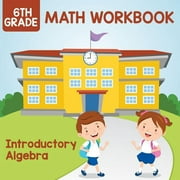 6th Grade Math Workbook Introductory Algebra Paperback