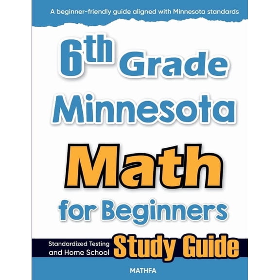 6th Grade Minnesota Math for Beginners: Standardized Testing and Home School Study Guide, (Paperback)