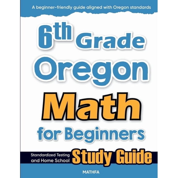 6th Grade Oregon Math for Beginners: Standardized Testing and Home School Study Guide, (Paperback)