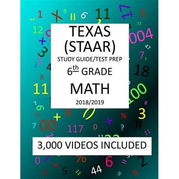 6th Grade Texas Staar, Math - 2019 : 6th Grade Texas Assessment Academic Readiness Math Test Prep/Study Guide