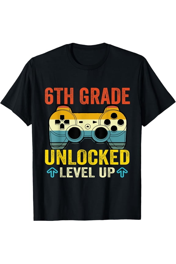 6th Grade Unlocked Level Up Video Gamer Back To School Shirt T-Shirt