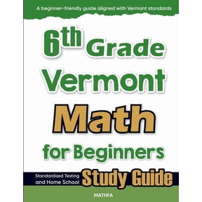 6th Grade Vermont Math for Beginners: Standardized Testing and Home School Study Guide, (Paperback)