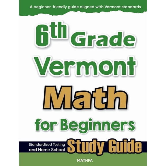 6th Grade Vermont Math for Beginners: Standardized Testing and Home School Study Guide, (Paperback)