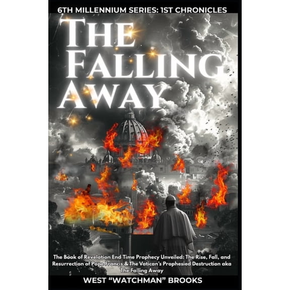 6th Millennium Series: 1st Chronicles The Falling Away (Revised Edition): How The Book Of Revelation Prophecies Show We Are Living In The Last Days, Predicts , Book 1, (Paperback)
