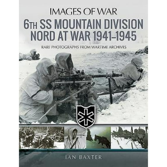 Pre-Owned 6th SS Mountain Division Nord at War 1941-1945: Rare Photographs from Wartime Archives (Paperback) by Baxter, Ian