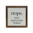 thumbnail image 1 of 6x6 Nope. Not Adulting Today Small Wood Sign or Shelf Sitter, 1 of 2
