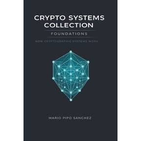 Crypto Systems Collection Crypto systems - Foundations: How Cryptographic Systems Work, Book 1, (Paperback)