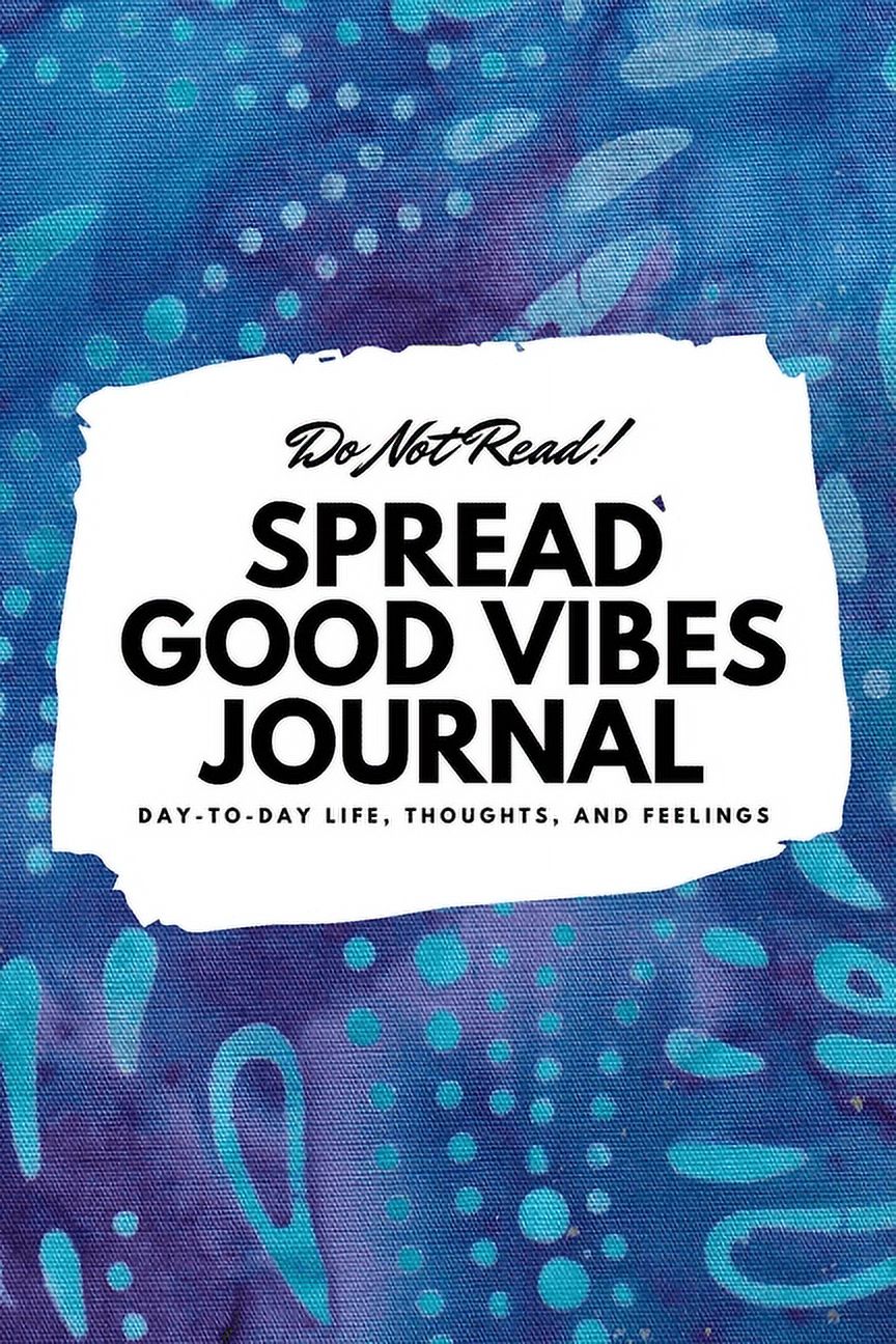 6x9 Blank Journal: Do Not Read! Spread Good Vibes Journal : Day-To-Day Life, Thoughts, and Feelings (6x9 Softcover Journal / Notebook) (Series #144) (Paperback) - image 1 of 1