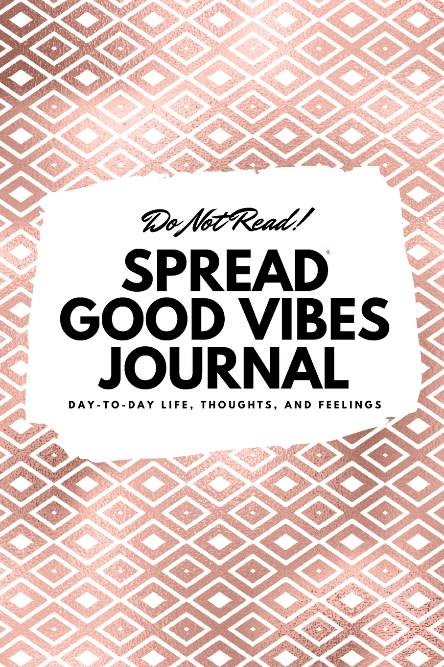 6x9 Blank Journal: Do Not Read! Spread Good Vibes Journal - Small Blank Journal - 6x9 Blank Journal (Softcover Journal / Notebook / Sketchbook / Diary) (Series #10) (Paperback) - image 1 of 1