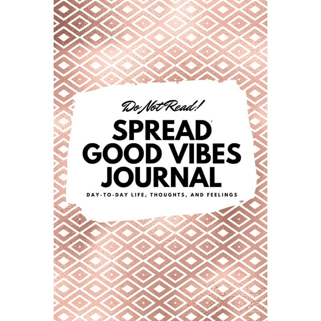 6x9 Blank Journal: Do Not Read! Spread Good Vibes Journal - Small Blank Journal - 6x9 Blank Journal (Softcover Journal / Notebook / Sketchbook / Diary) (Series #10) (Paperback)