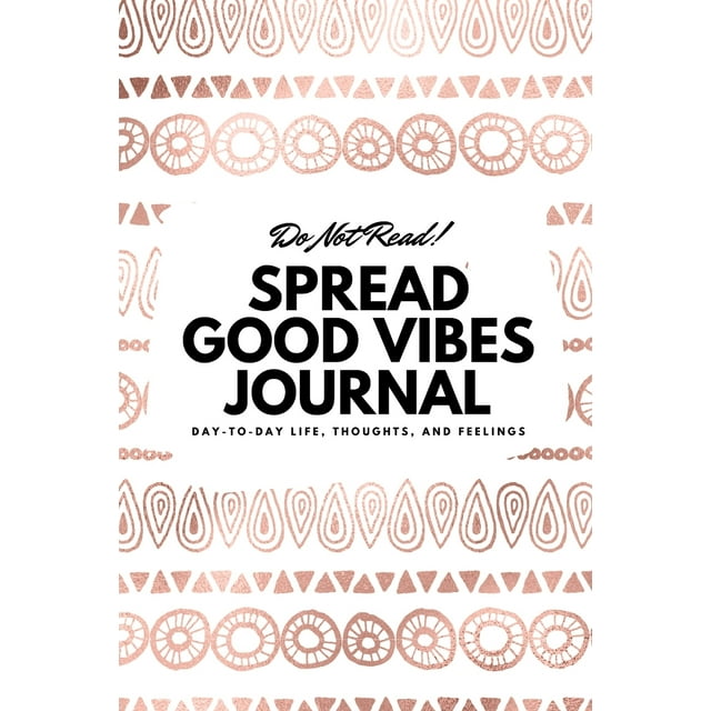 6x9 Blank Journal: Do Not Read! Spread Good Vibes Journal - Small Blank Journal - 6x9 Blank Journal (Softcover Journal / Notebook / Sketchbook / Diary) (Series #11) (Paperback)