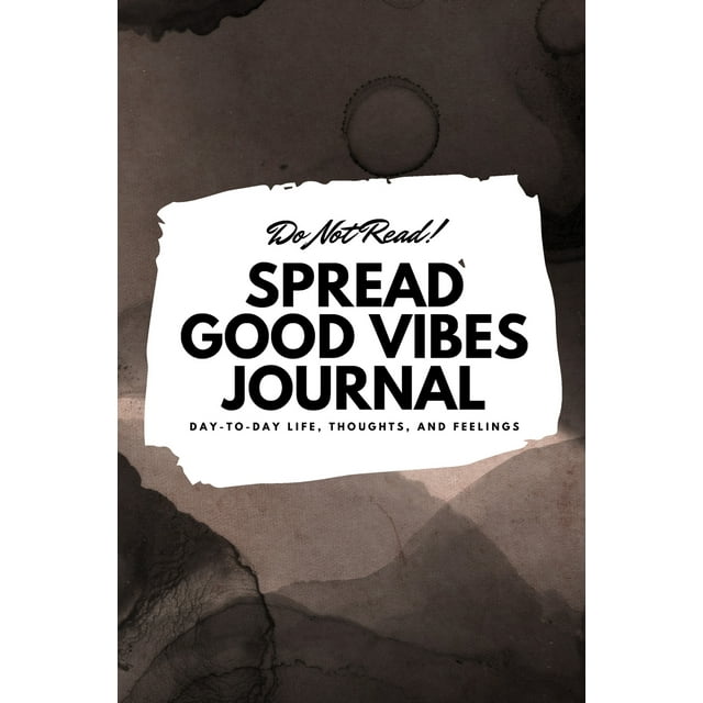 6x9 Blank Journal: Do Not Read! Spread Good Vibes Journal - Small Blank Journal - 6x9 Blank Journal (Softcover Journal / Notebook / Sketchbook / Diary) (Series #19) (Paperback)