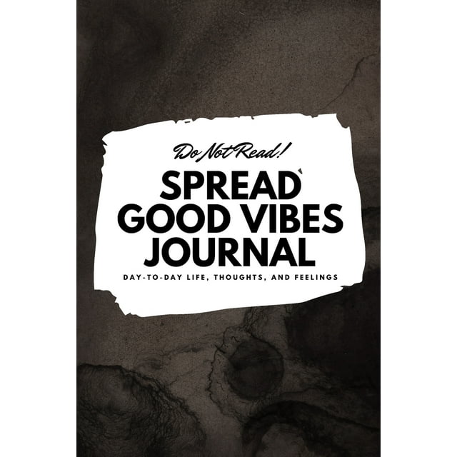 6x9 Blank Journal: Do Not Read! Spread Good Vibes Journal - Small Blank Journal - 6x9 Blank Journal (Softcover Journal / Notebook / Sketchbook / Diary) (Series #22) (Paperback)