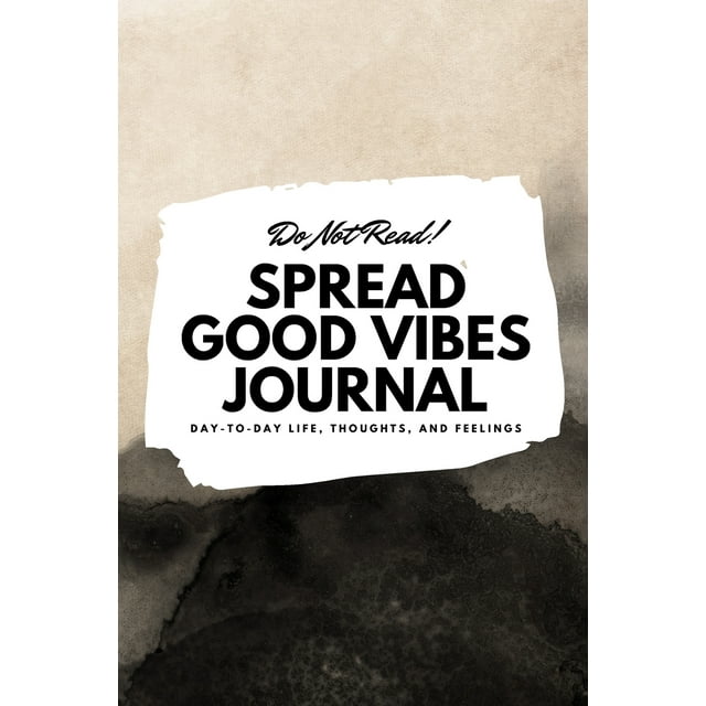 6x9 Blank Journal: Do Not Read! Spread Good Vibes Journal - Small Blank Journal - 6x9 Blank Journal (Softcover Journal / Notebook / Sketchbook / Diary) (Series #30) (Paperback)