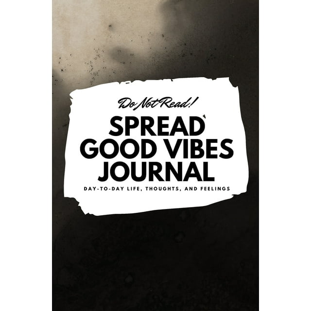 6x9 Blank Journal: Do Not Read! Spread Good Vibes Journal - Small Blank Journal - 6x9 Blank Journal (Softcover Journal / Notebook / Sketchbook / Diary) (Series #31) (Paperback)