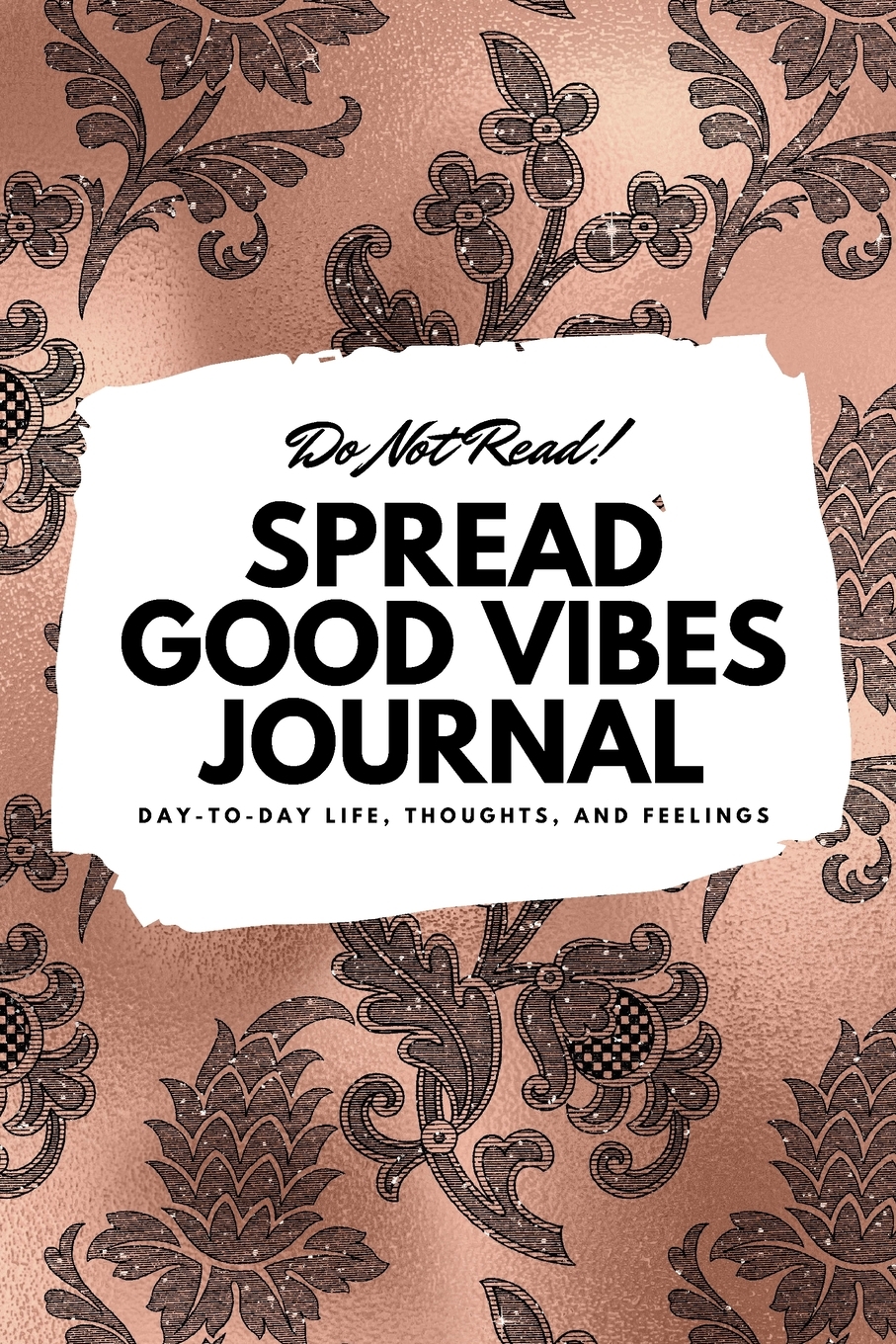 6x9 Blank Journal: Do Not Read! Spread Good Vibes Journal - Small Blank Journal - 6x9 Blank Journal (Softcover Journal / Notebook / Sketchbook / Diary) (Series #36) (Paperback) - image 1 of 1
