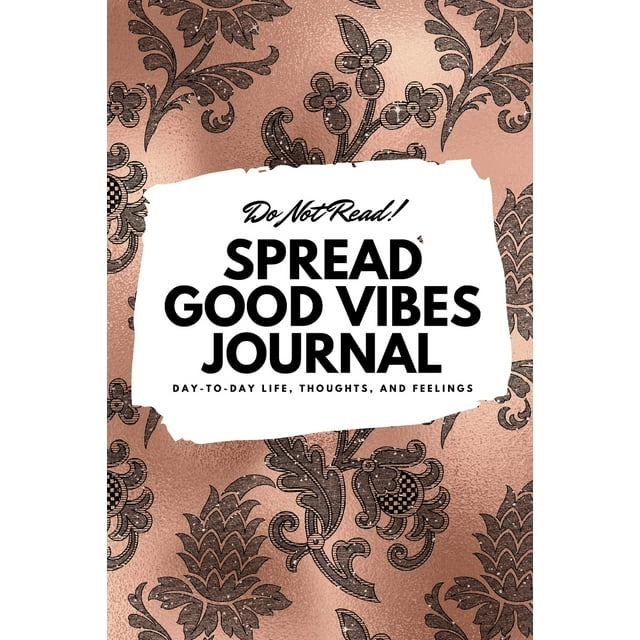 6x9 Blank Journal: Do Not Read! Spread Good Vibes Journal - Small Blank Journal - 6x9 Blank Journal (Softcover Journal / Notebook / Sketchbook / Diary) (Series #36) (Paperback)