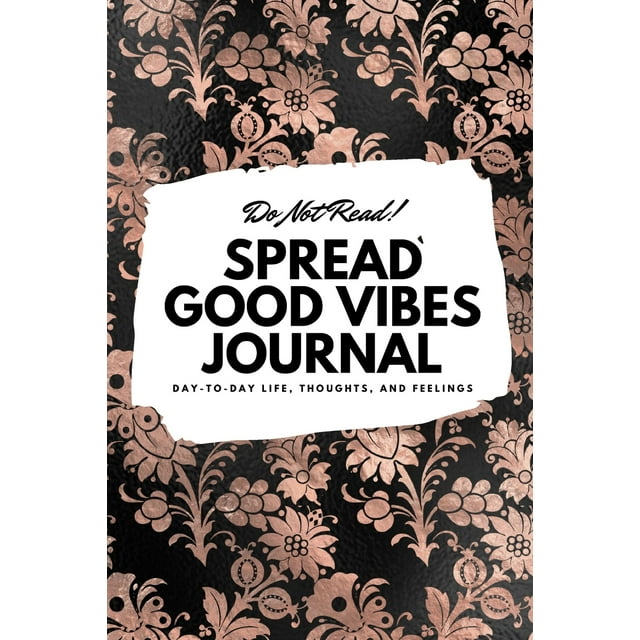 6x9 Blank Journal: Do Not Read! Spread Good Vibes Journal - Small Blank Journal - 6x9 Blank Journal (Softcover Journal / Notebook / Sketchbook / Diary) (Series #47) (Paperback)