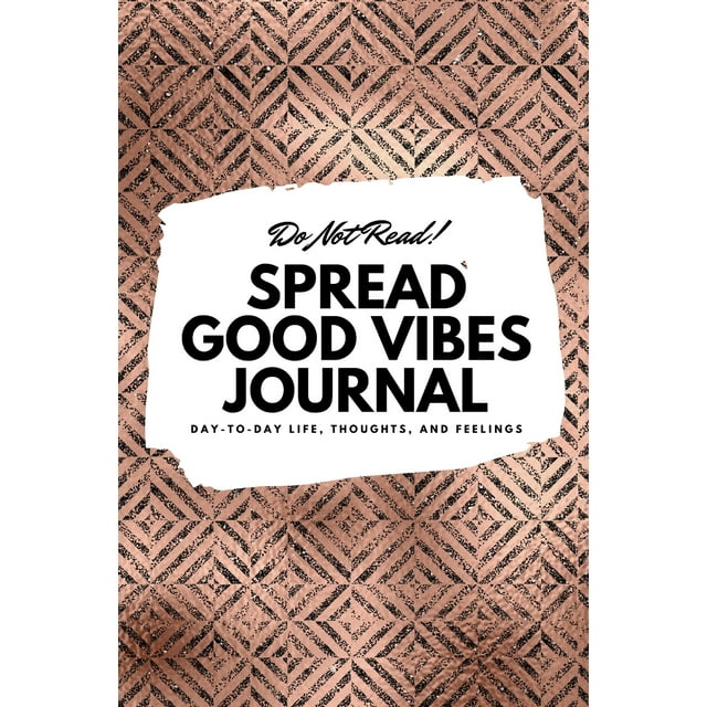 6x9 Blank Journal: Do Not Read! Spread Good Vibes Journal - Small Blank Journal - 6x9 Blank Journal (Softcover Journal / Notebook / Sketchbook / Diary) (Series #49) (Paperback)