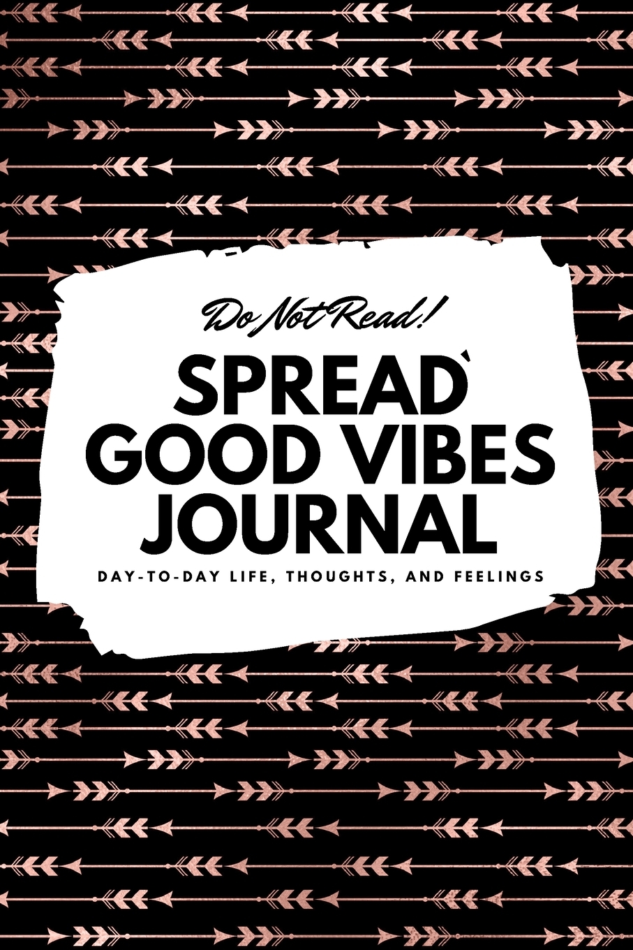 6x9 Blank Journal: Do Not Read! Spread Good Vibes Journal - Small Blank Journal - 6x9 Blank Journal (Softcover Journal / Notebook / Sketchbook / Diary) (Series #5) (Paperback) - image 1 of 1