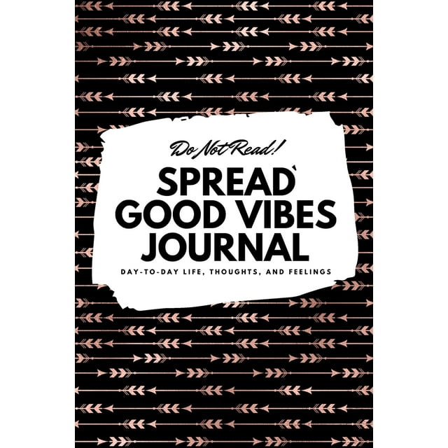 6x9 Blank Journal: Do Not Read! Spread Good Vibes Journal - Small Blank Journal - 6x9 Blank Journal (Softcover Journal / Notebook / Sketchbook / Diary) (Series #5) (Paperback)