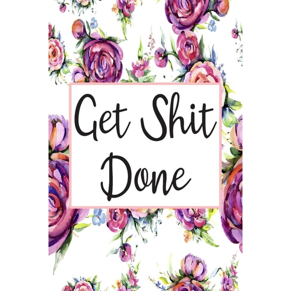 6x9 Get Shit Done Planner January 2020 - Get Shit Done: Cute 12 Month Floral Agenda Organizer Calendar Schedule, Book 12, (Paperback)