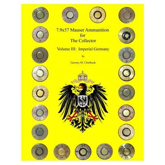 7.9x57 Mauser for the Collector: 7.9x57 Mauser for The Collector - Volume III: Imperial Germany (Paperback)