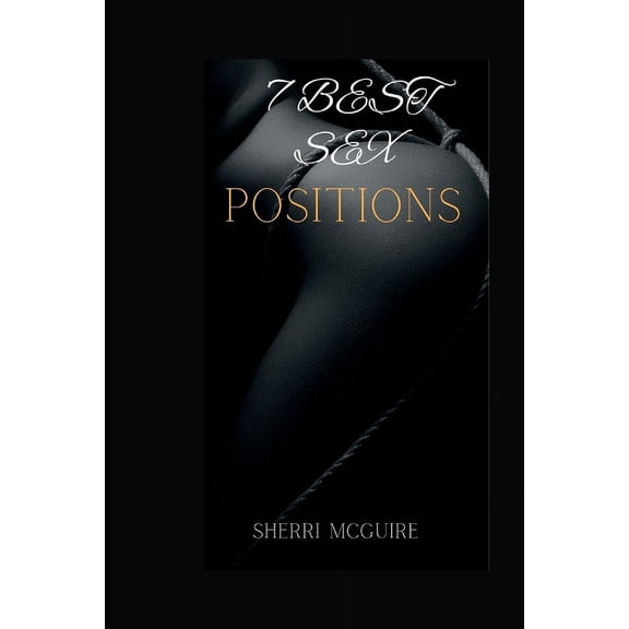 7 Best Sex Positions: With Illustrations, instructions and Diagrams (Paperback)
