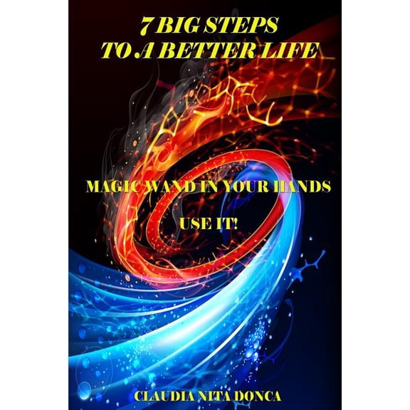 7 Big Steps to a Better Life: Magic Wand in Your Hands. Use It!