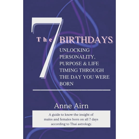The 7 Birthdays: Unlocking Personality, Purpose & Life Timing Through the Day You Were Born, (Paperback)
