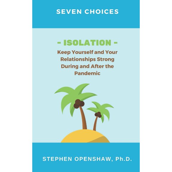 7 Choices: Seven Choices : ISOLATION Keep Yourself and Your Relationships Strong During and After the Pandemic (Series #2) (Paperback)