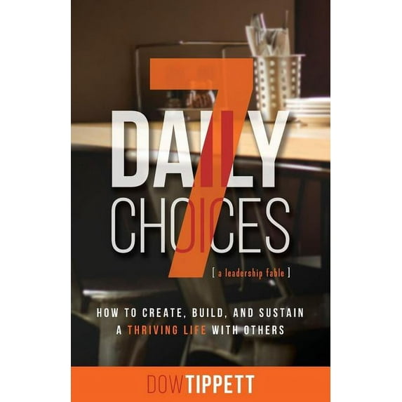 7 Daily Choices: How to Create, Build, and Sustain a Thriving Life Together, (Paperback)