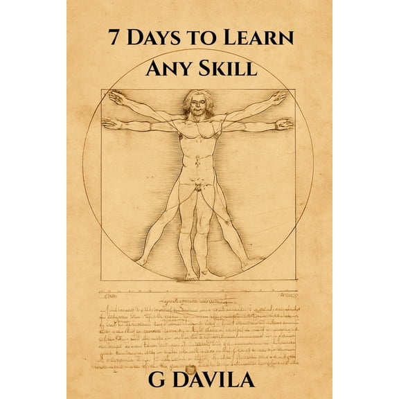 7 Day 7 Days To Learn Any Skill: A Step by Step System for Learning Anything, (Paperback)
