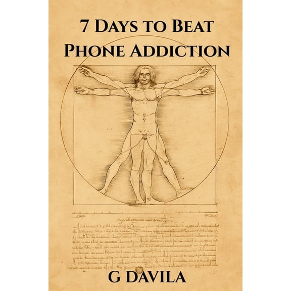7 Day 7 Days to Beat Phone Addiction: Seven Simple Daily Actions to Break Free from Your Phone, (Paperback)