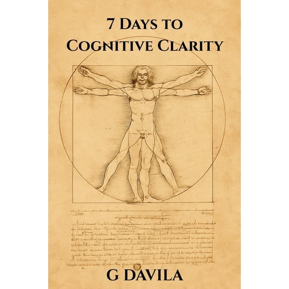 7 Day 7 Days to Cognitive Clarity: A One-Week Plan to Clear Your Mind and Sharpen Your Focus, (Paperback)