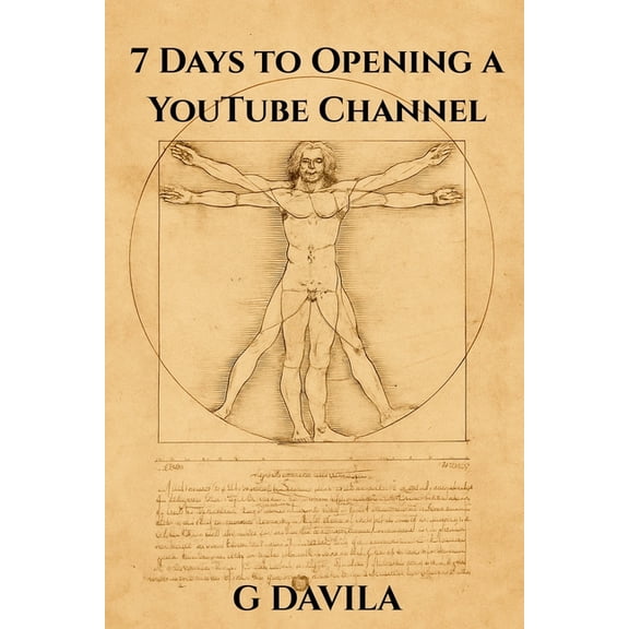 7 Day 7 Days to Opening a YouTube Channel: A Simple 7 Day Guide to Starting Strong on Youtube, (Paperback)