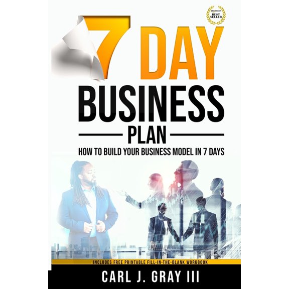 7 Day Business Plan : How To Build Your Business Model In 7 Days (Paperback)