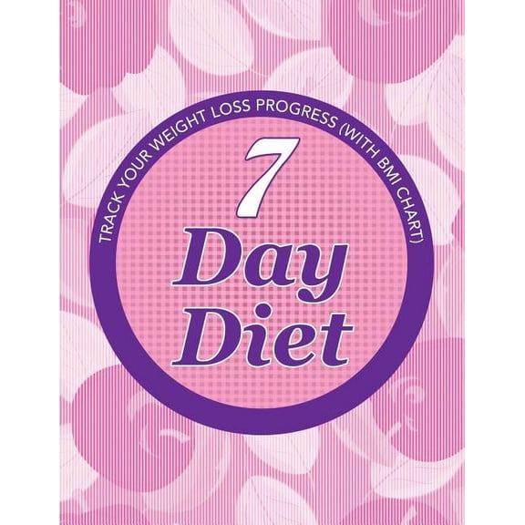 7 Day Diet: Track Your Weight Loss Progress (with BMI Chart), (Paperback)