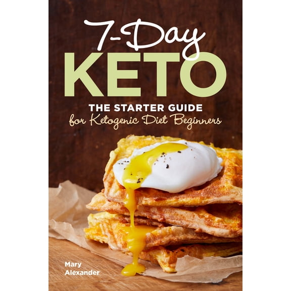 7-Day Keto: The Starter Guide for Ketogenic Diet Beginners, (Paperback)