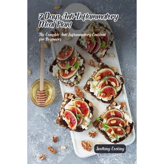 7 Days Anti-Inflammatory Meal Plan!: The Complete Anti-Inflammatory Cookbook for Beginners (Paperback)